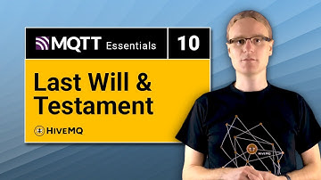 MQTT Last Will and Testament | MQTT Essentials Part 10