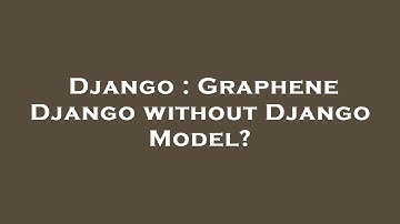 Django : Graphene Django without Django Model?
