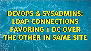 DevOps & SysAdmins: LDAP connections favoring 1 DC over the other in same site