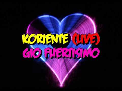 Koriente (Live) -GIO Fuertisimo - YouTube