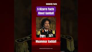 5 Bizarre Facts About Gaddafi You Won’t Believe!