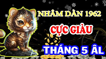 Dự Ngôn Chấn Động tuổi nhâm dần 1962 TRÚNG SỐ bất ngờ Tiền Về Ầm Ầm đổi đời GIÀU SANG trong tháng 5