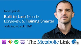 Built to Last: Muscle, Longevity, and Training Smarter | Dr. Andy Galpin | The Metabolic Link Ep. 76