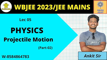 WBJEE 2023/JEE Mains | Physics Lec 05 | Projectile Motion(Part-02) | By Ankit Sir | By Easy2Learning