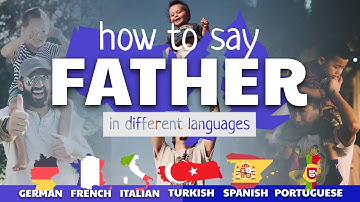 FATHER  - How to say in different languages 🇩🇪🇫🇷🇮🇹🇹🇷🇪🇸🇵🇹