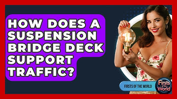 How Does A Suspension Bridge Deck Support Traffic? - Firsts of the World