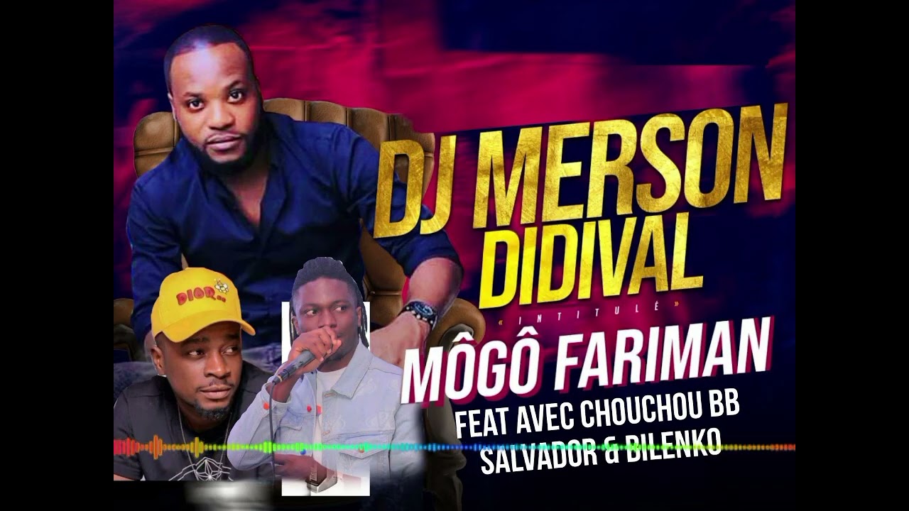 Dj merson didival Môgô fariman feat chouchou Salvador et Bilenko