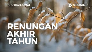Khutbah Jumat - Renungan Akhir Tahun (4K) - Ustadz Zakaria Achmad