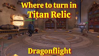 Where to turn in Titan Relic--WoW Dragonflight