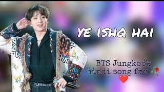 BTS Jungkook || Ye ishq hai || hindi song fmv 🥀❤️