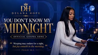 You Don’t Know My Midnight | Delana Hope (Official Gospel Song)