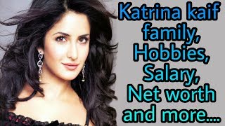 Celebrity Katrina Kaif family,Hobbies,Boyfriend's,Salary,Net worth and more.... Net Worth