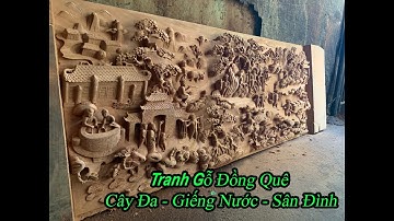 TRANH GỖ : ĐỒNG QUÊ CÂY ĐA GIẾNG NƯỚC SÂN ĐÌNH gỗ Hương Đục Tay Kênh Nổi - ĐỒ GỖ LINH LONG