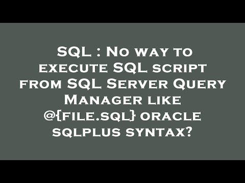 SQL : No way to execute SQL script from SQL Server Query Manager like @{file.sql} oracle sqlplus syn