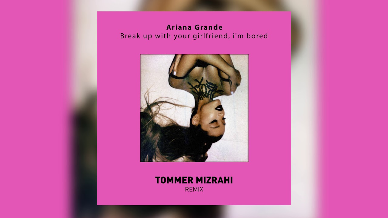Grande break. Break up with your girlfriend, i'm bored Ariana grande. Ariana grande Break up with your girlfriend i'm bored обложка.