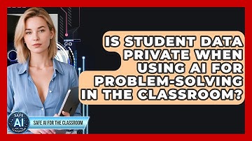 Is Student Data Private When Using AI For Problem-solving In The Classroom?