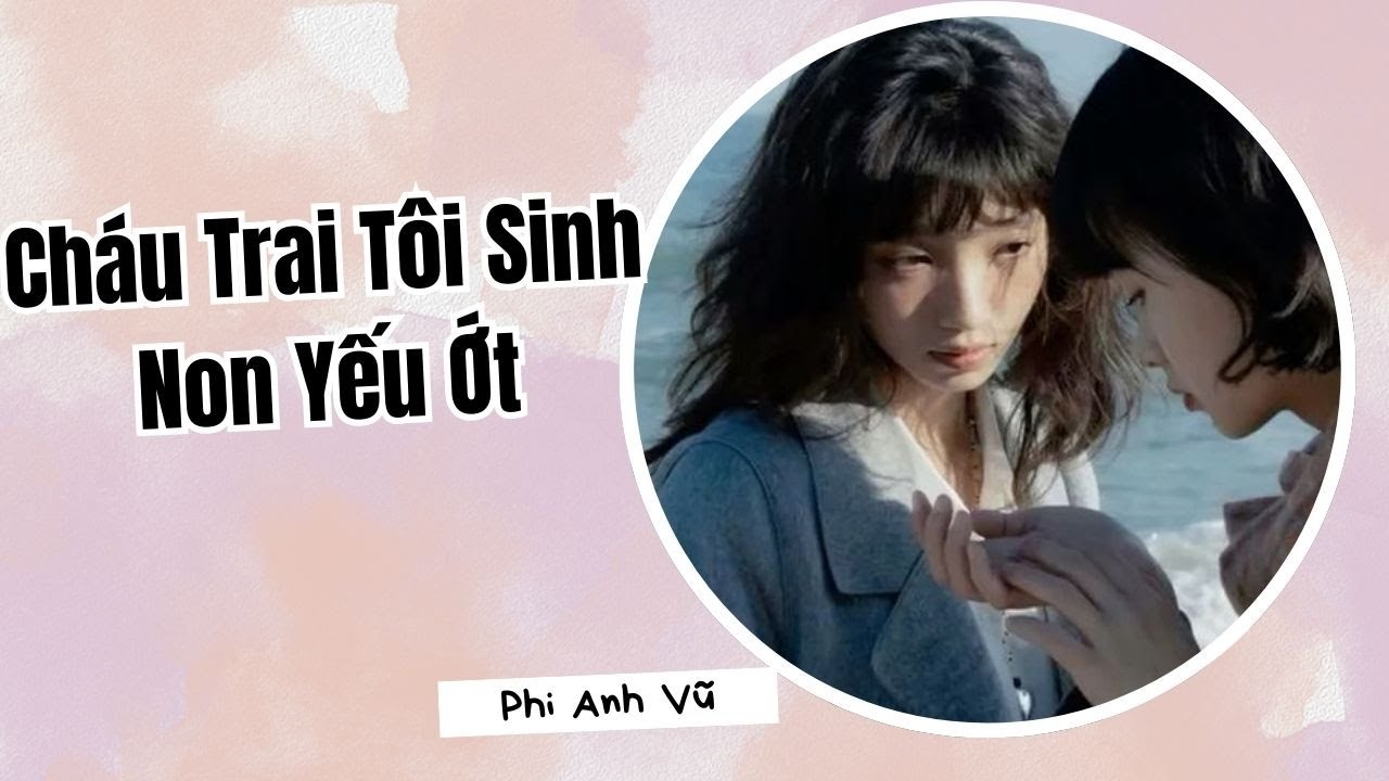 [Truyện Audio] Cháu Trai Tôi Sinh Non Yếu Ớt | Phi Anh Vũ