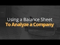 Using a Balance Sheet to Analyze a Company