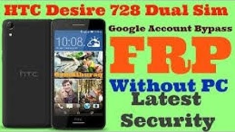 Google Account Bypass On HTC Desire 728 Latest Security Without PC