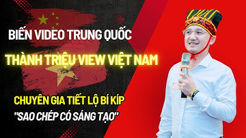 Đây là cách mà một chuyên gia biến video Trung Quốc thành của mình. | Hà Văn Duẩn