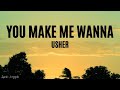 You Make Wanna - Usher (Lyrics)