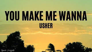 You Make Wanna - Usher (Lyrics)