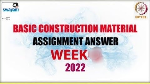 Week 7 || NPTEL Basic Construction Materials Assignment Solutions || Swayam 2022 || IIT Madras