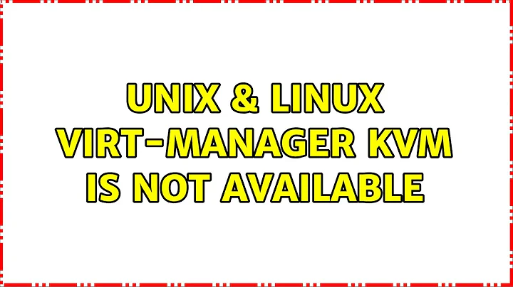 Unix & Linux: virt-manager: KVM is not available (3 Solutions!!)