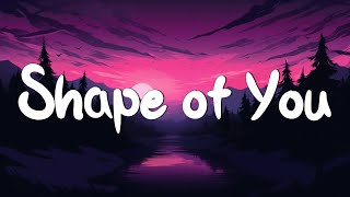 Shape of You - Ed Sheeran (Lyrics) || Charlie Puth, Shawn Mendes, Ellie Goulding (Mix)