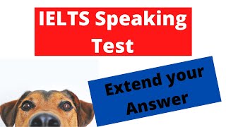 IELTS Speaking Test. How to extend your answers.