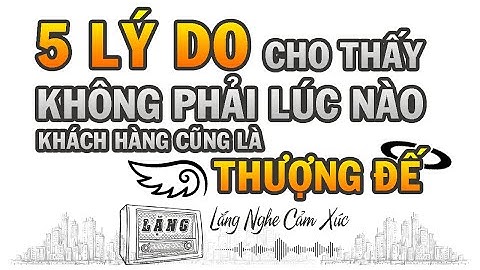 Tại sao nói khách hàng là thượng đế