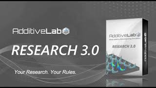 AdditiveLab RESEARCH 3.0. Your Research. Your Rules.