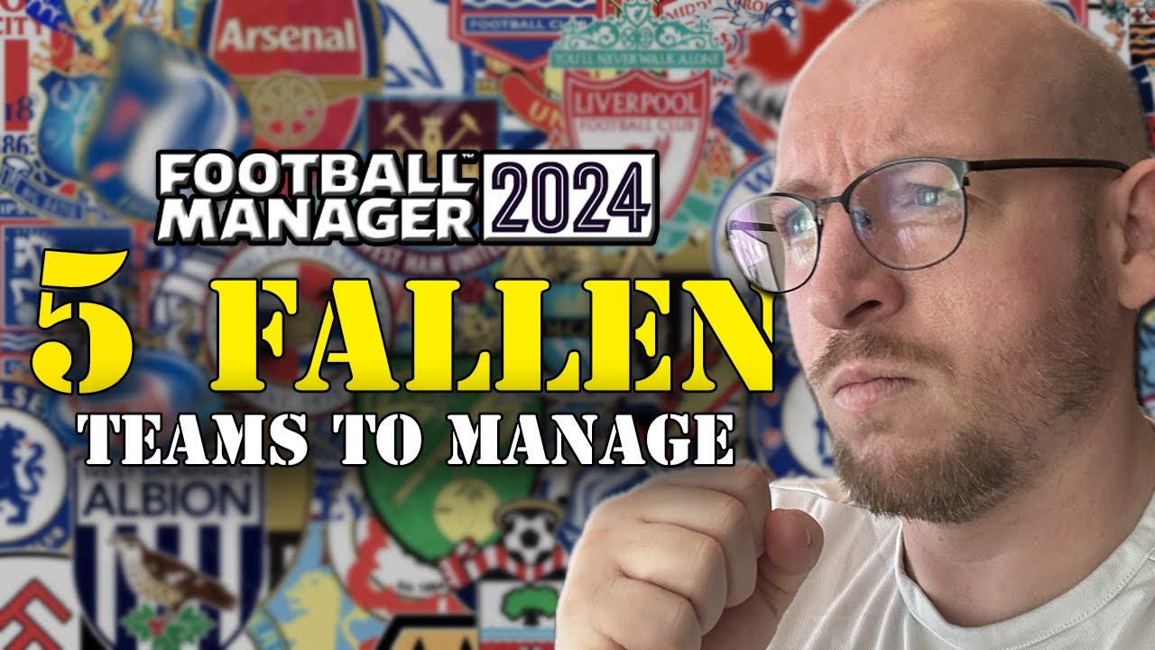 5 FALLEN TEAMS TO MANAGE IN FM24 | FOOTBALL MANAGER 2024 WHO TO MANAGE ...
