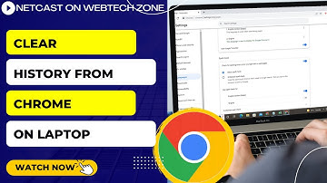 How to Clear History from Chrome on Laptop