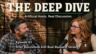 The Deep Dive Ep 03 Why Buzzwords Kill a Real Business Strategy.
