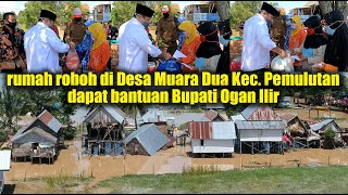 4 rumah roboh di desa Muara Dua Kecamatan Pemulutan mendapatkan bantuan Bupati Ogan Ilir