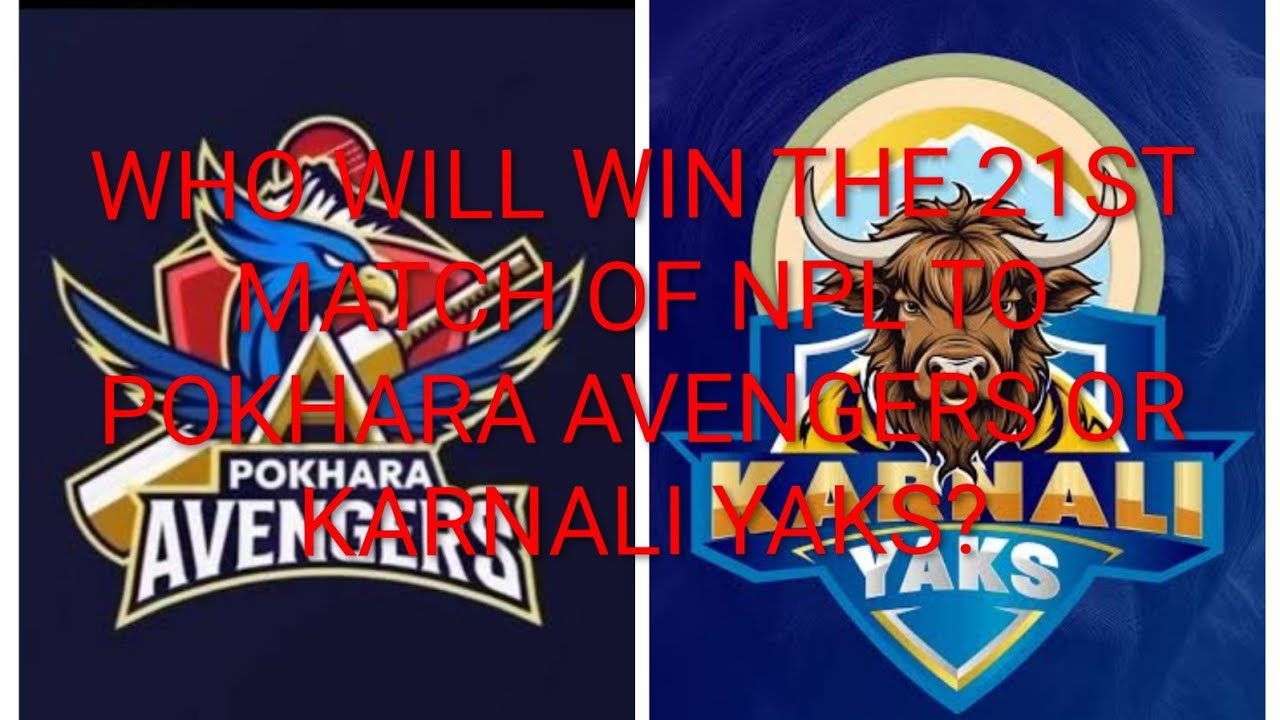 Who will win the 21st match of NPL Pokhara Avengers or karnali Yaks?