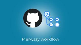 GitHub Actions - Pierwszy workflow/pipeline