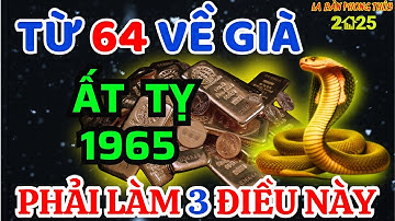 Bí Ẩn Trời Định: Vận Mệnh Ất Tỵ 1965, Từ 61 Tuổi Lộc Trời Rơi Tận Cửa Về Già Giàu Nứt Đố Đổ Vách