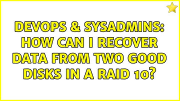 DevOps & SysAdmins: How can I recover data from two good disks in a RAID 10?