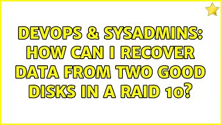 DevOps & SysAdmins: How can I recover data from two good disks in a RAID 10?