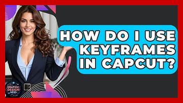 How Do I Use Keyframes In CapCut? - Graphic Design Nerd