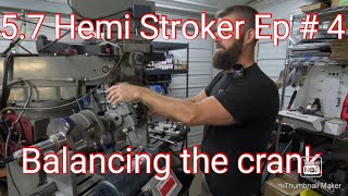 5.7 Hemi Stroker ep#4 : Balancing the crank