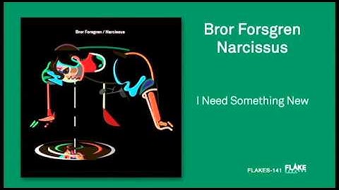 Bror Forsgren / I Need Something New (from Narcissus)
