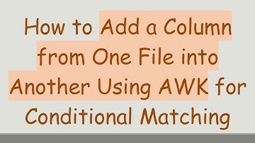 How to Add a Column from One File into Another Using AWK for Conditional Matching
