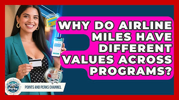 Why Do Airline Miles Have Different Values Across Programs? | Points and Perks Channel News