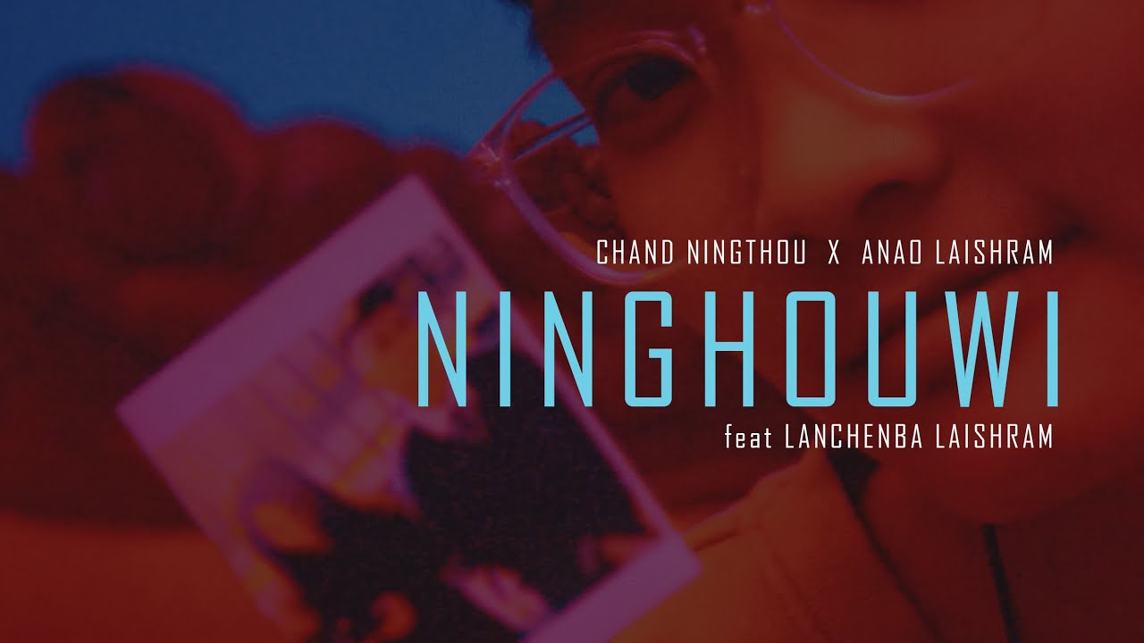 Chand Ningthou   NINGHOUWI feat Anao Laishram Lanchenba Laishram