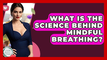 What Is The Science Behind Mindful Breathing? - Inside Body Image
