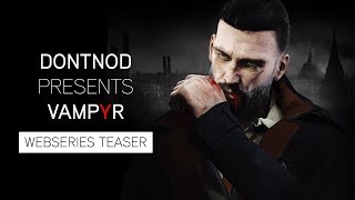 DONTNOD Presents Vampyr - Webseries Teaser