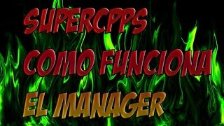 ¿SUPERCPPS COMO FUNCIONA EL MANAGER MAYO 2017
